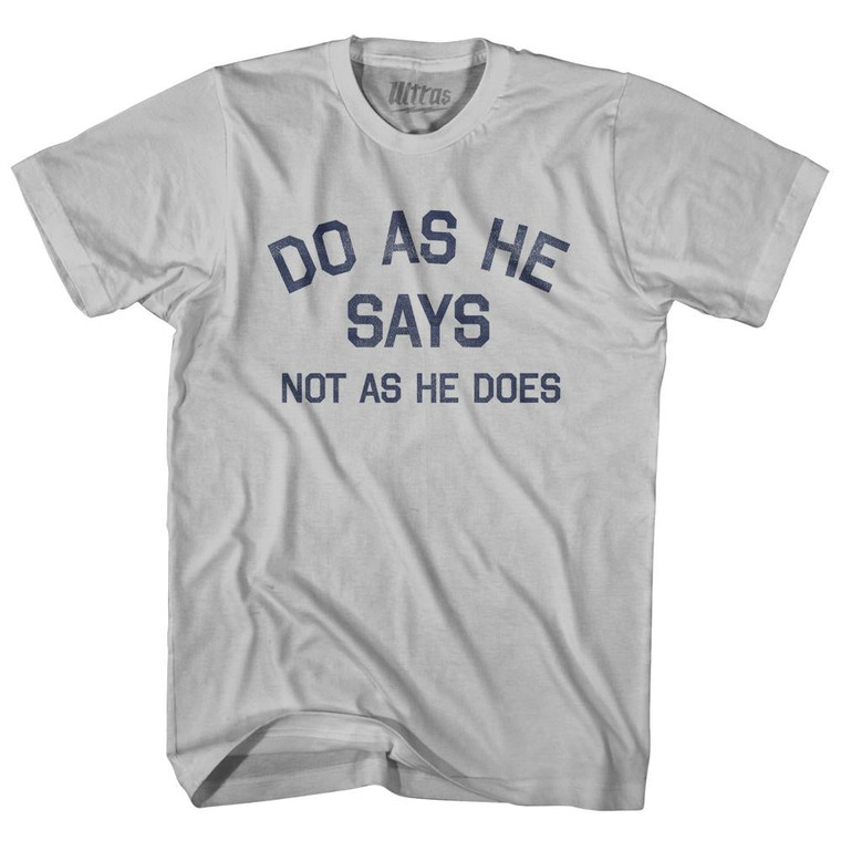 Do As He Says Not As He Does Adult Cotton T-Shirt - Cool Grey