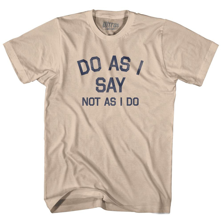 Do As I Say Not As I Do Adult Cotton T-Shirt - Creme