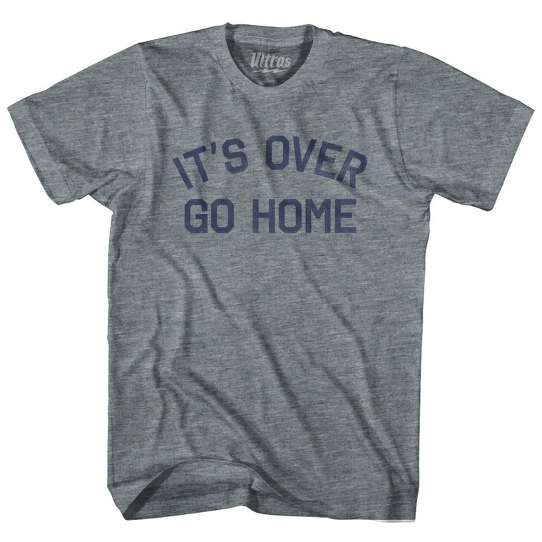 It's Over, Go Home Womens Tri-Blend Junior Cut T-Shirt - Athletic Grey