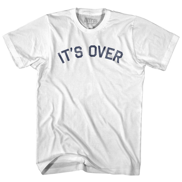 It's Over Adult Cotton T-Shirt - White