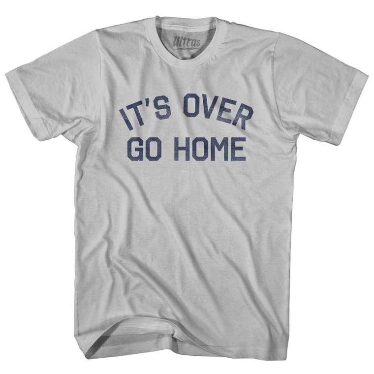 It's Over, Go Home Adult Cotton T-Shirt - Cool Grey