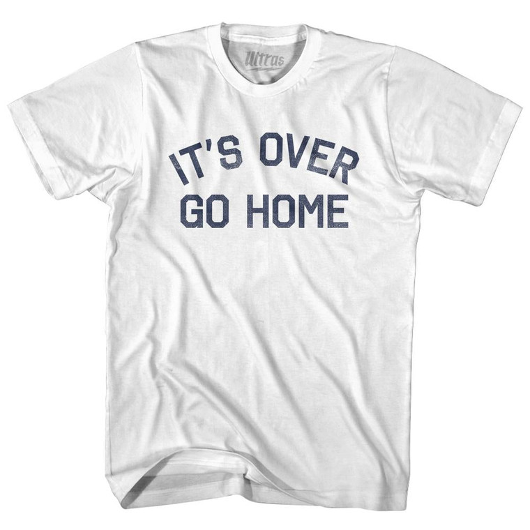 It's Over, Go Home Adult Cotton T-Shirt - White