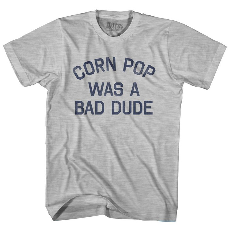 Corn Pop Was A Bad Dude Adult Cotton T-Shirt - Grey Heather