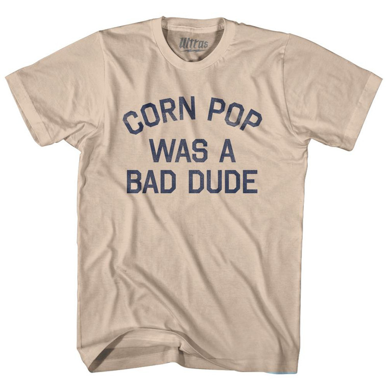 Corn Pop Was A Bad Dude Adult Cotton T-Shirt - Creme