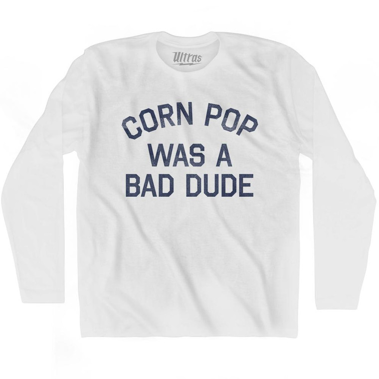 Corn Pop Was A Bad Dude Adult Cotton Long Sleeve T-Shirt - White