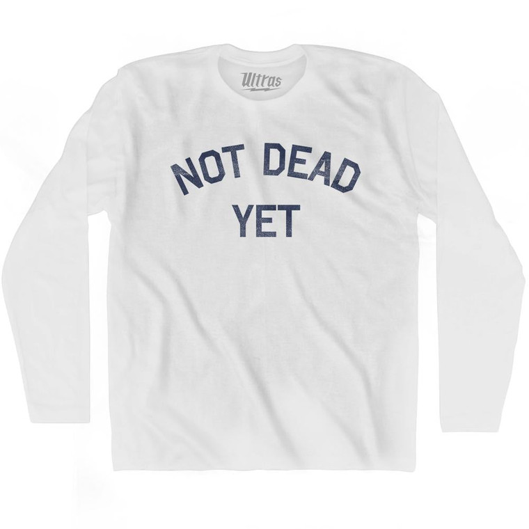 Not Dead Yet Adult Cotton Long Sleeve T-Shirt-White