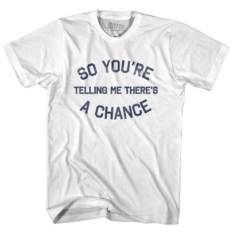 So You're Telling Me There's A Chance Youth Cotton T-Shirt - White