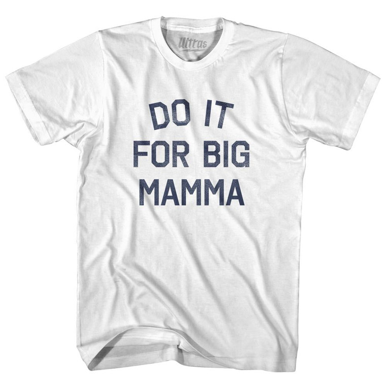 Do It For Big Mamma Adult Cotton T-Shirt - White