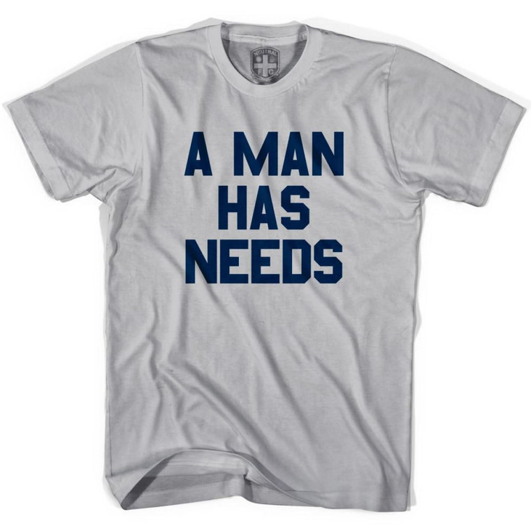 A Man Has Needs T-shirt - Cool Grey