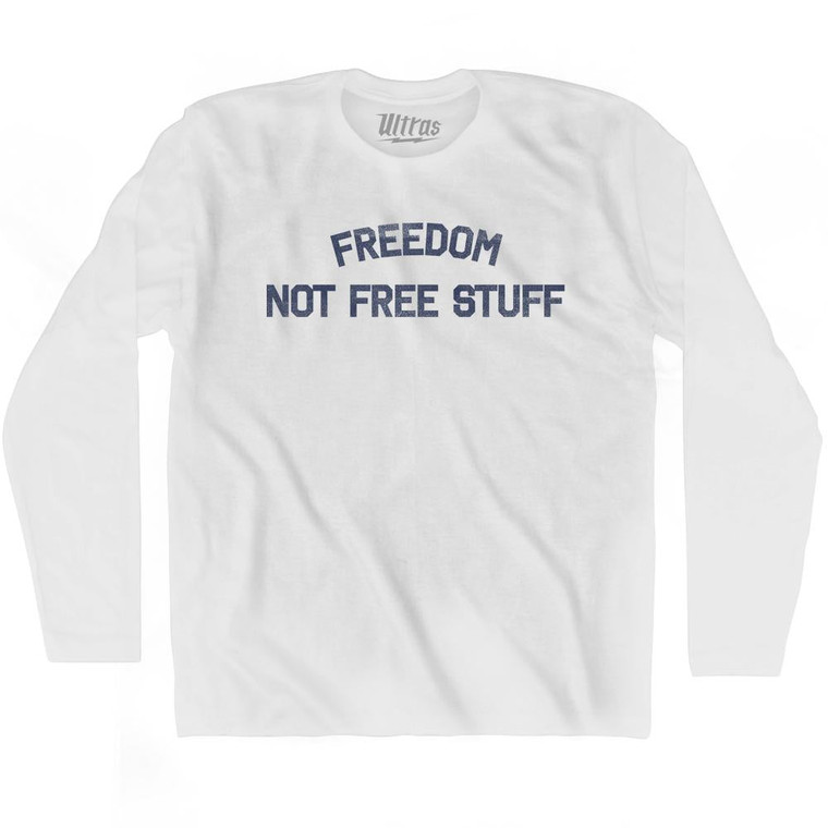 Freedom Not Free Stuff Adult Cotton Long Sleeve T-Shirt - White