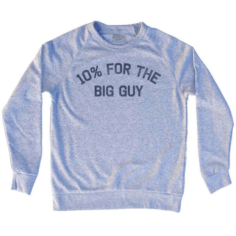 10% For The Big Guy Adult Tri-Blend Sweatshirt - Heather Grey