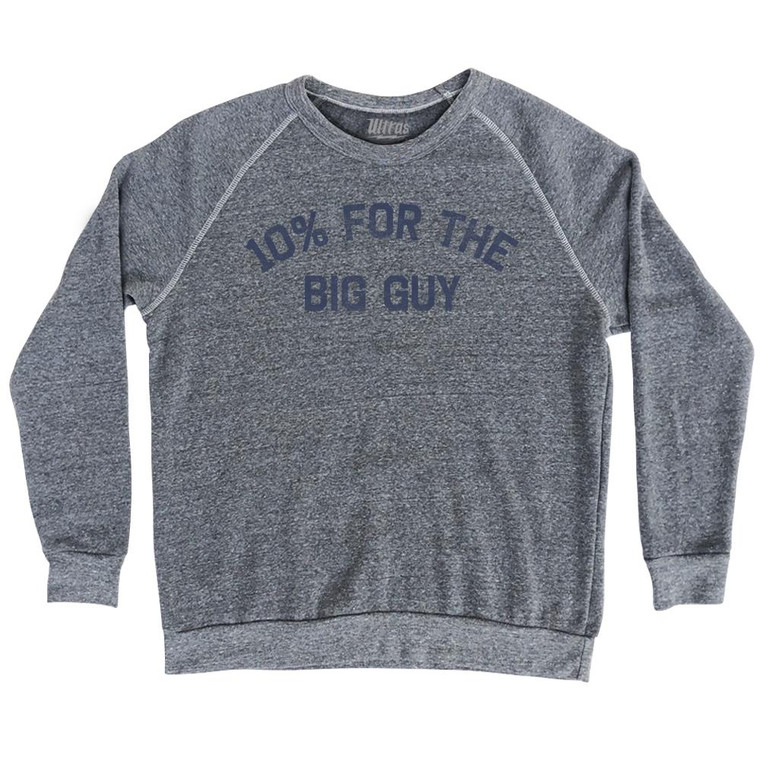 10% For The Big Guy Adult Tri-Blend Sweatshirt - Athletic Grey