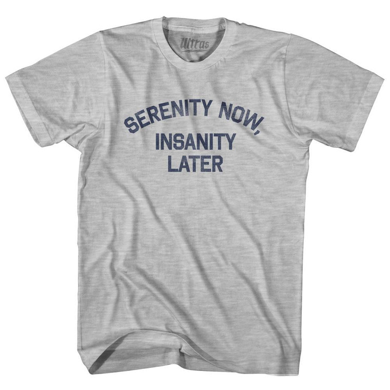 Serenity Now Insanity Later Adult Cotton T-Shirt - Grey Heather