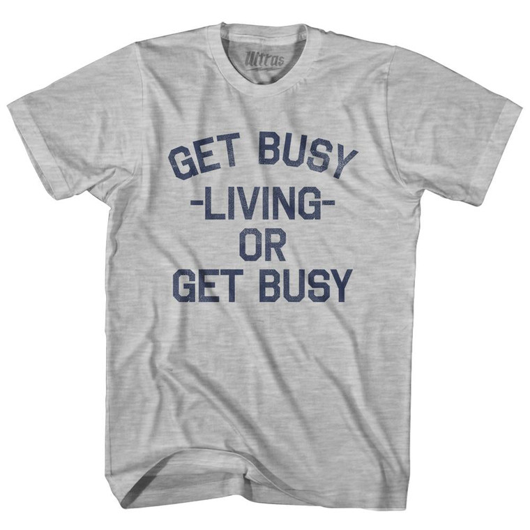 Get Busy Living Or Get Busy Youth Cotton T-Shirt - Grey Heather