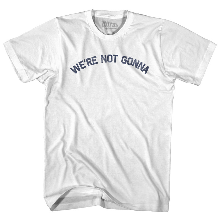 We're Not Gonna Womens Cotton Junior Cut T-Shirt - White