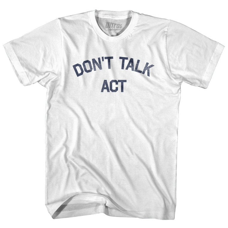 Don't Talk Act Adult Cotton T-shirt - White