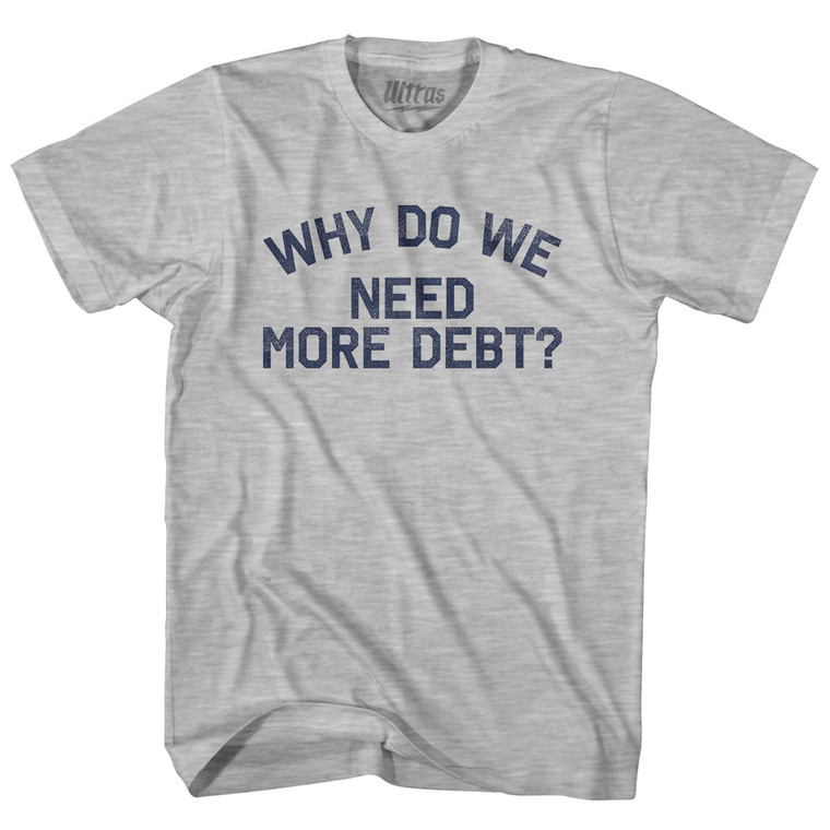 Why Do We Need More Debt Adult Cotton T-shirt - Grey Heather