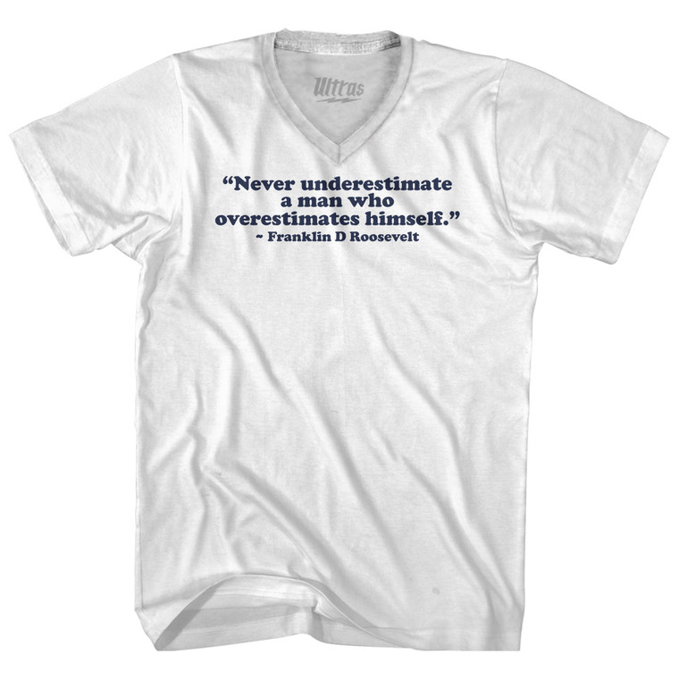 Never Underestimate A Man Who Overestimates Himself Franklin D Roosevelt Adult Tri-Blend V-neck T-shirt - White