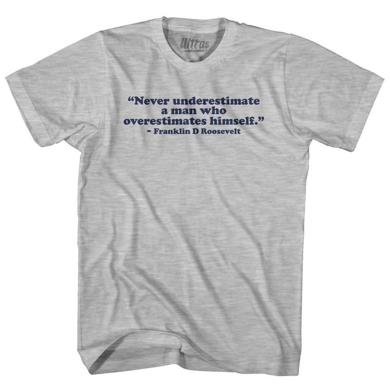 Never Underestimate A Man Who Overestimates Himself Franklin D Roosevelt Womens Cotton Junior Cut T-Shirt - Grey Heather