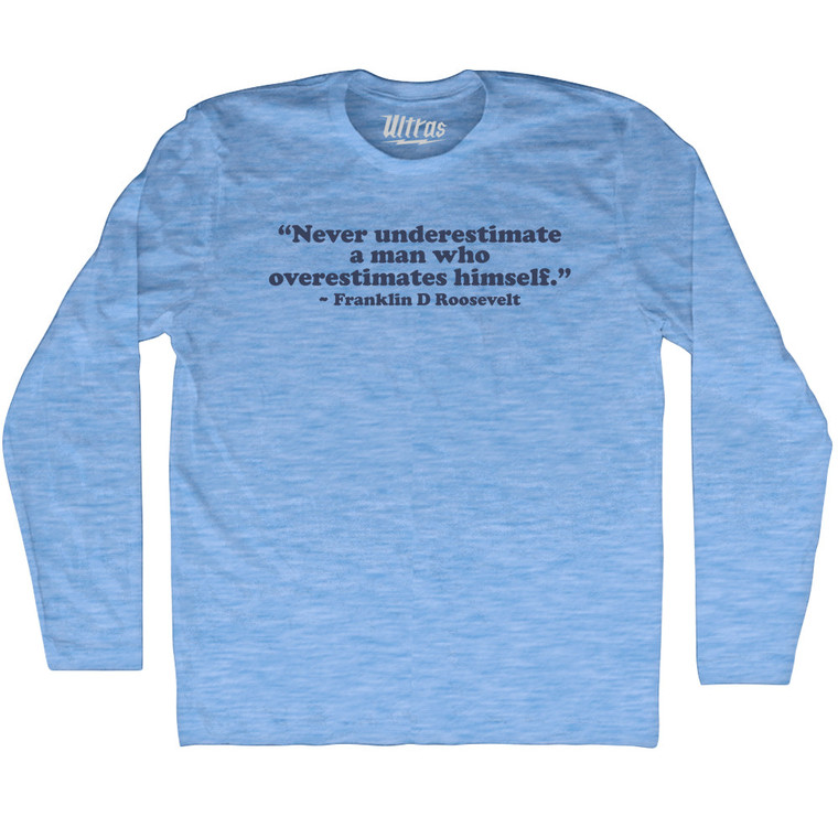 Never Underestimate A Man Who Overestimates Himself Franklin D Roosevelt Adult Tri-Blend Long Sleeve T-shirt - Athletic Blue