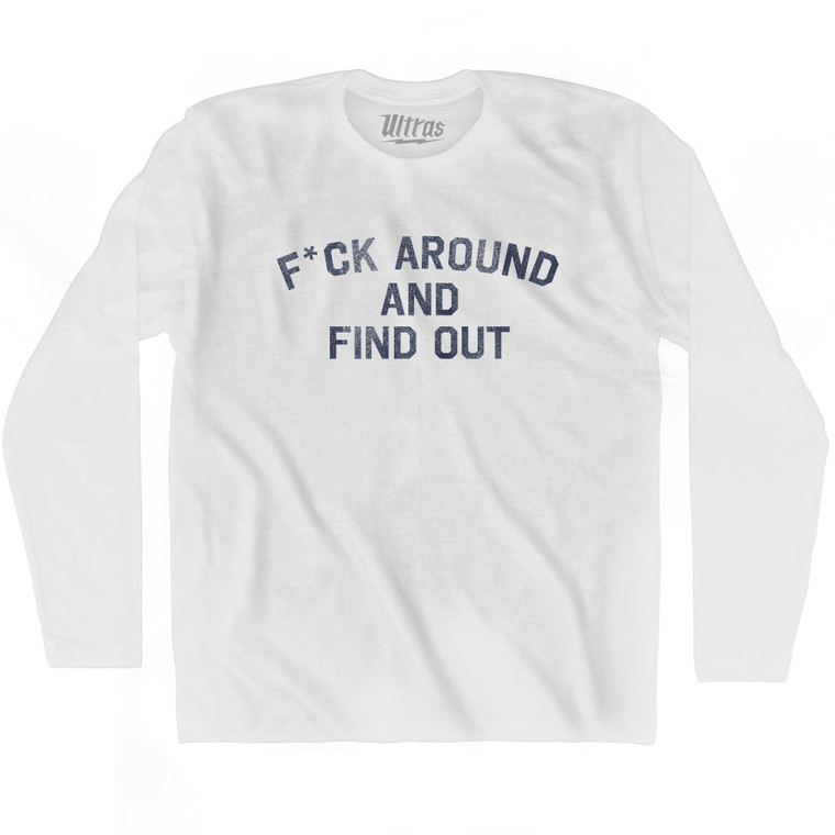 F*uck Around And Find Out Adult Cotton Long Sleeve T-shirt - White