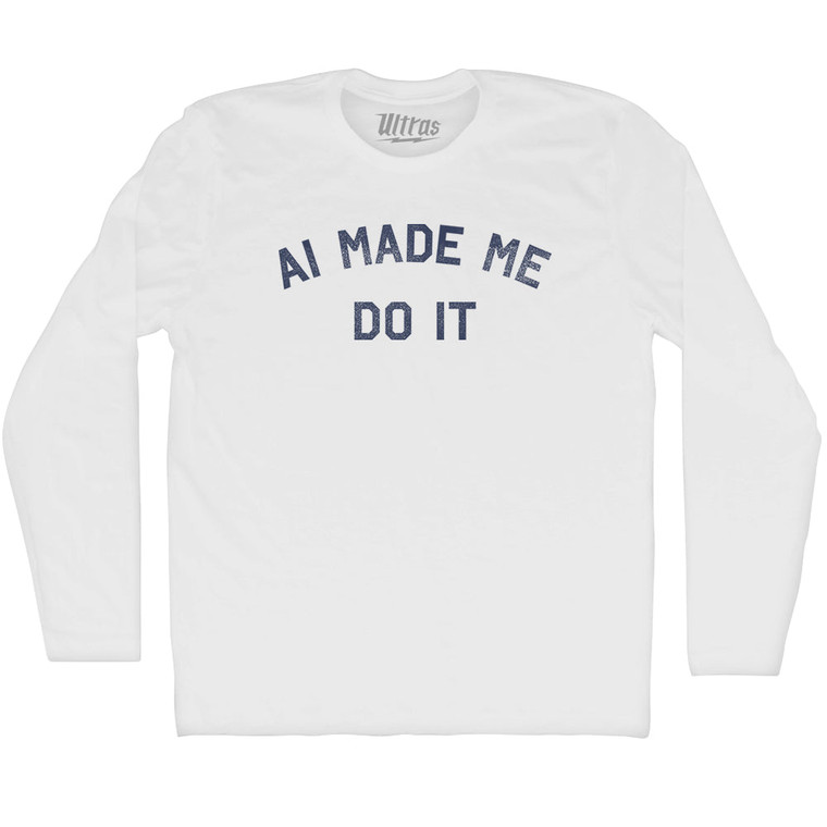 AI Made Me Do It Adult Cotton Long Sleeve T-shirt - White
