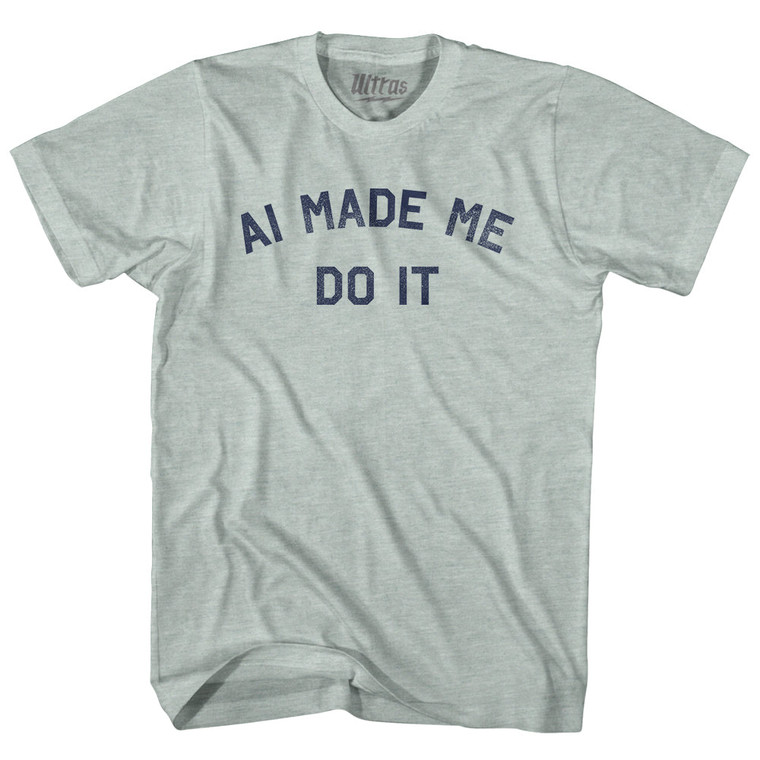 AI Made Me Do It Adult Tri-Blend T-shirt - Athletic Cool Grey
