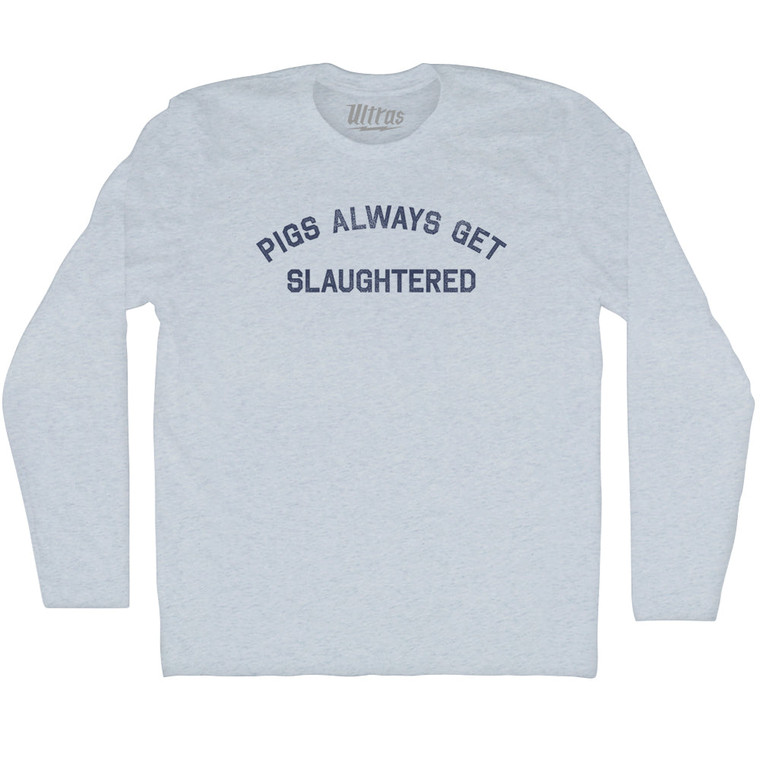 Pigs Always Get Slaughtered Adult Tri-Blend Long Sleeve T-shirt - Athletic White
