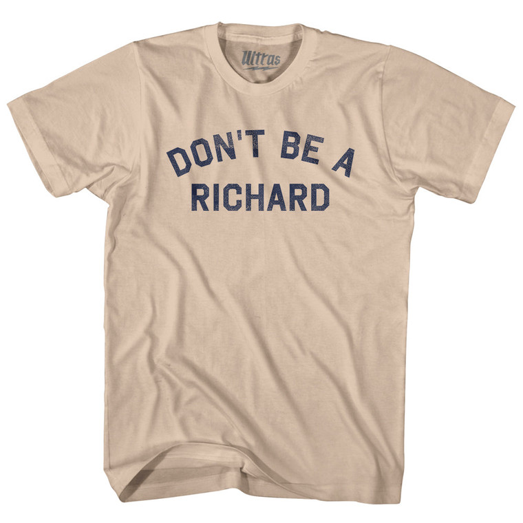 Don't Be A Richard Adult Cotton T-shirt - Creme
