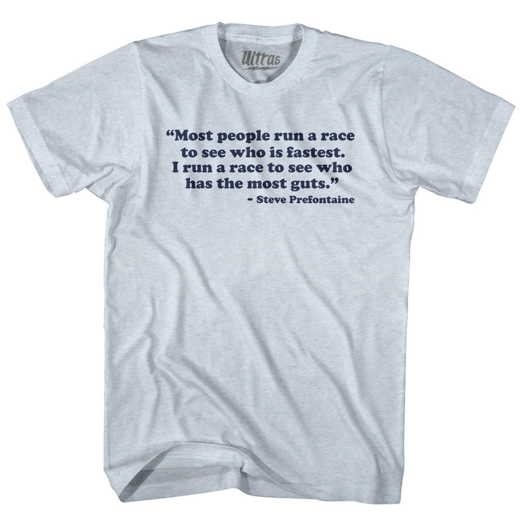 Most People Run A Race To See Who Is Fastest I Run A Race To See Who Has The Most Guts Steve Prefontaine Adult Tri-Blend T-shirt - Athletic White