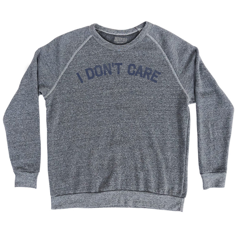 I Don't Care Adult Tri-Blend Sweatshirt - Athletic Grey