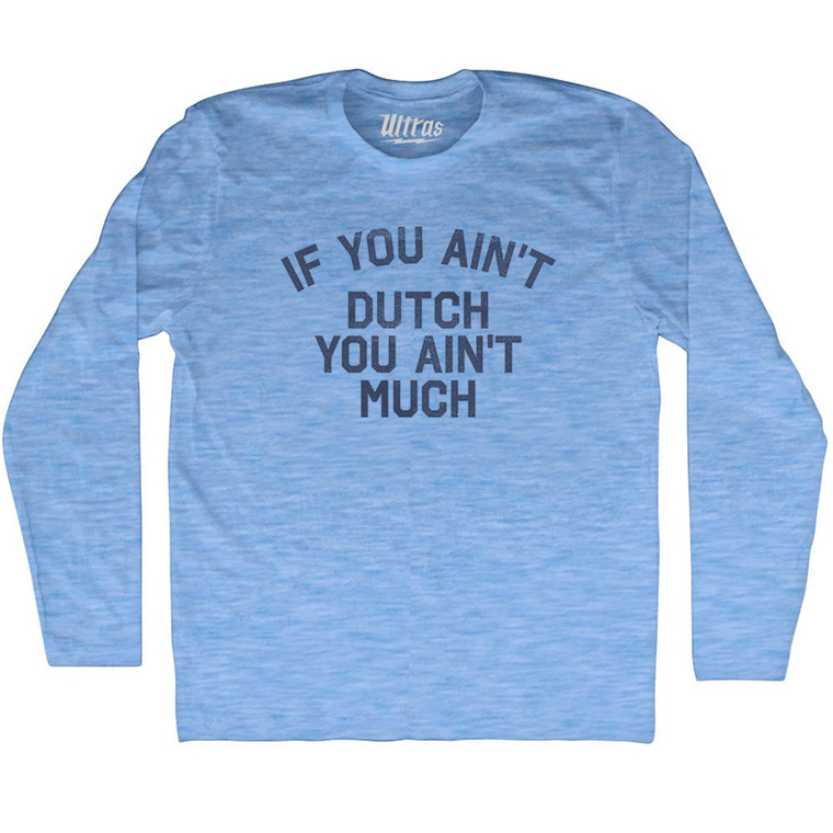 If You Ain't Dutch You Ain't Much Adult Tri-Blend Long Sleeve T-shirt - Athletic Blue