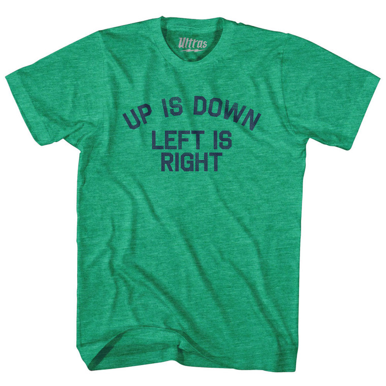 Up Is Down Left Is Right Adult Tri-Blend T-shirt - Athletic Green