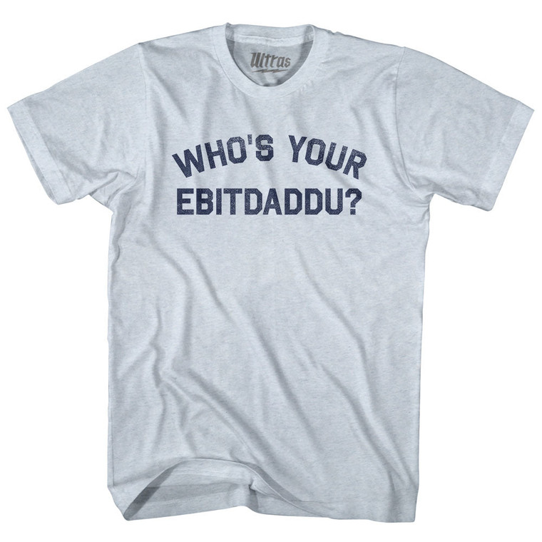 Who's Your Ebitdaddu Adult Tri-Blend T-shirt - Athletic White