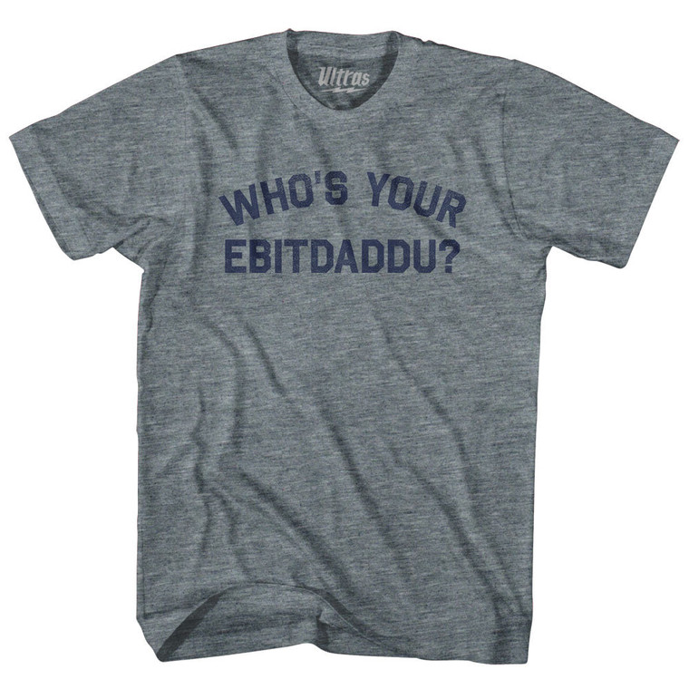 Who's Your Ebitdaddu Womens Tri-Blend Junior Cut T-Shirt - Athletic Grey