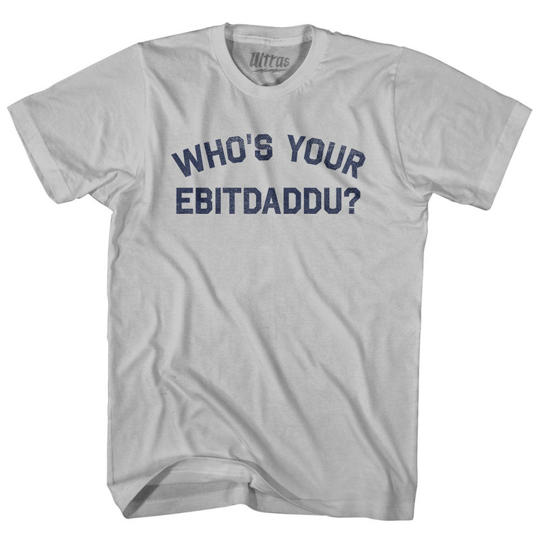 Who's Your Ebitdaddu Adult Cotton T-shirt - Cool Grey