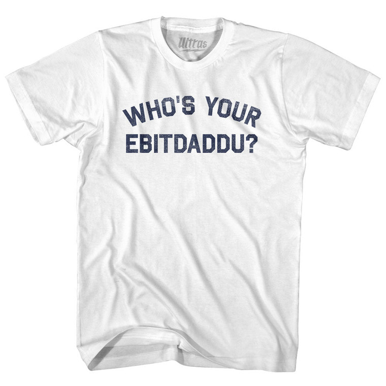 Who's Your Ebitdaddu Womens Cotton Junior Cut T-Shirt - White