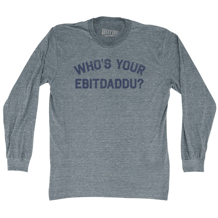 Who's Your Ebitdaddu Adult Tri-Blend Long Sleeve T-shirt - Athletic Grey