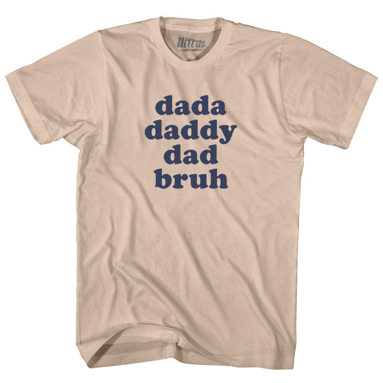 Dada, Daddy, Dad, Bruh Adult Cotton T-shirt - Creme