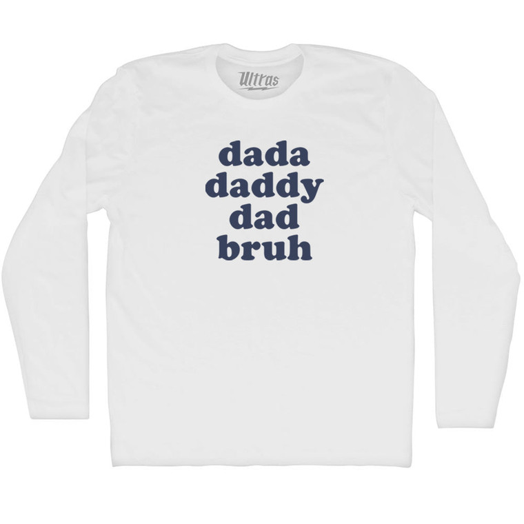 Dada, Daddy, Dad, Bruh Adult Cotton Long Sleeve T-shirt - White