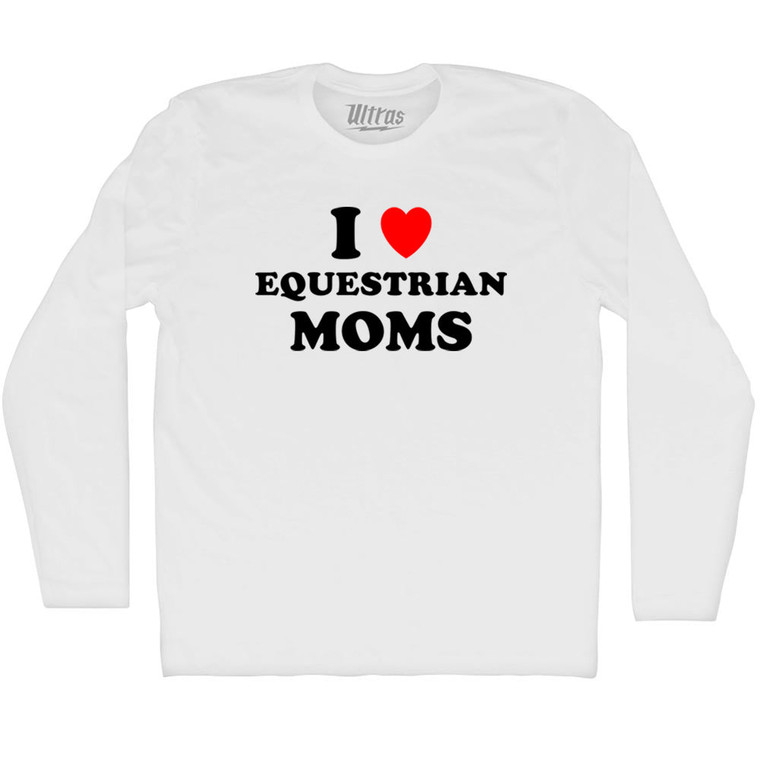 I Love Equestrian Moms Adult Cotton Long Sleeve T-shirt - White
