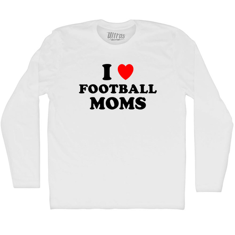 I Love Football Moms Adult Cotton Long Sleeve T-shirt - White