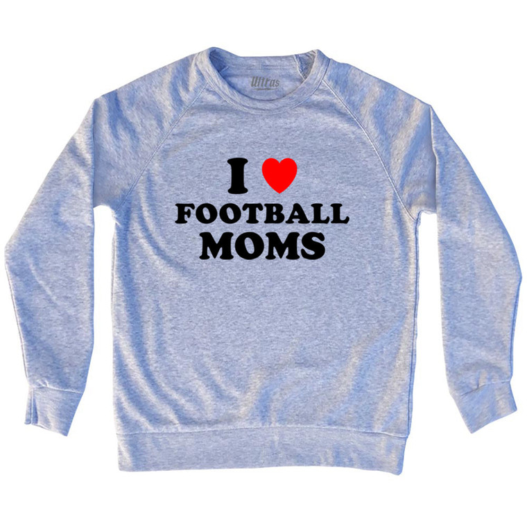 I Love Football Moms Adult Tri-Blend Sweatshirt - Grey Heather