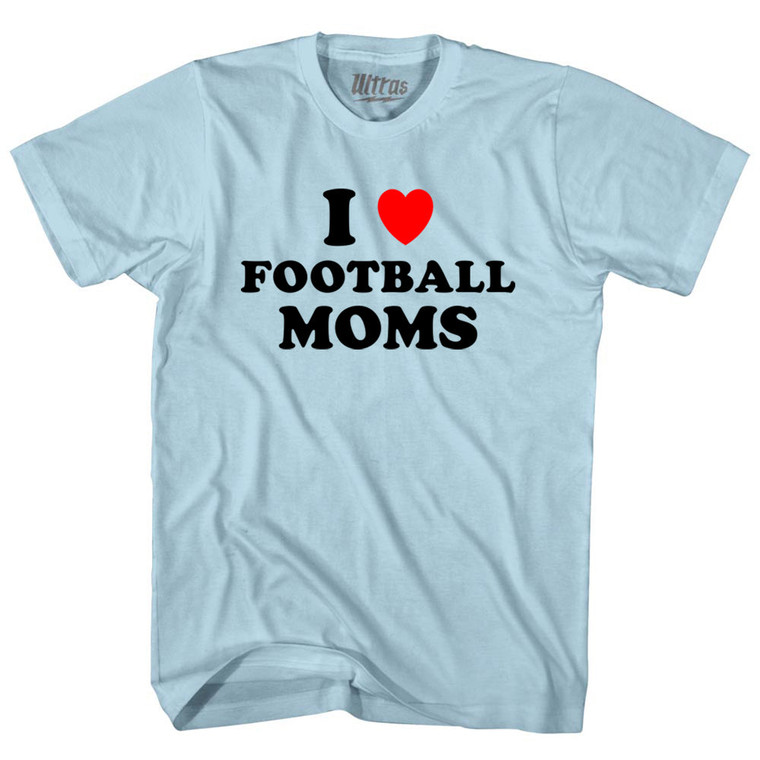 I Love Football Moms Adult Cotton T-shirt - Light Blue