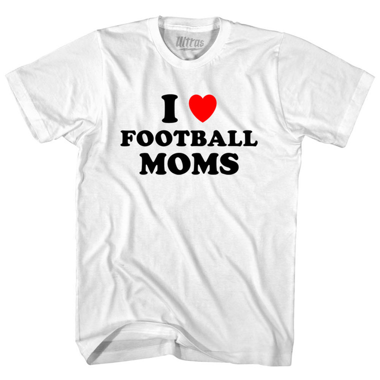 I Love Football Moms Youth Cotton T-shirt - White