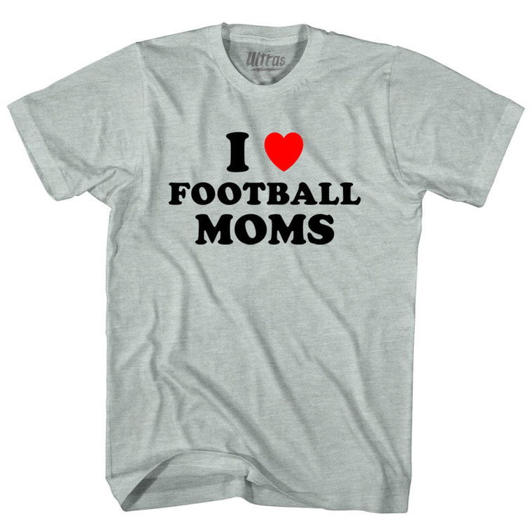 I Love Football Moms Adult Tri-Blend T-shirt - Athletic Cool Grey