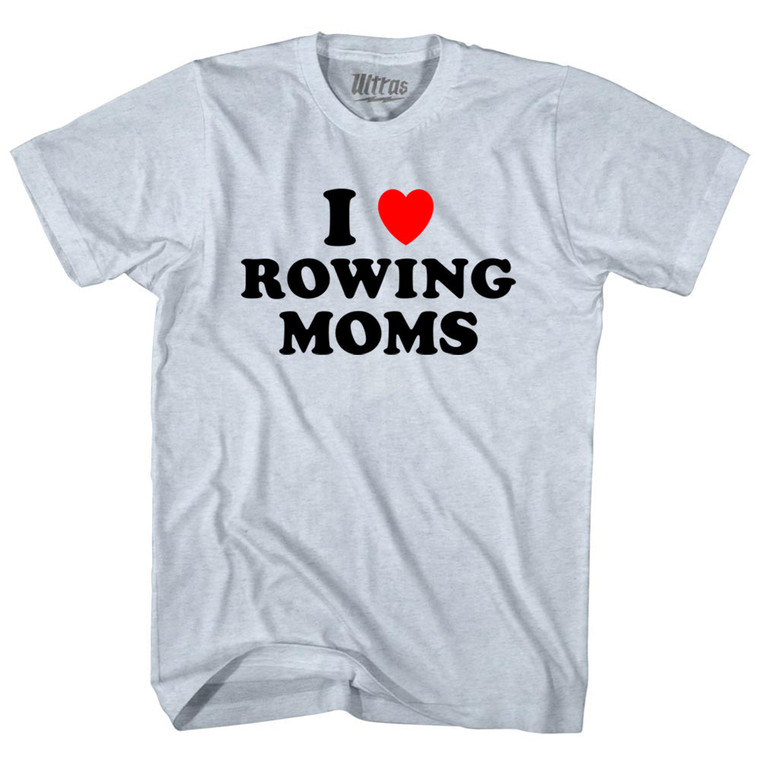 I Love Rowing Moms Adult Tri-Blend T-shirt - Athletic White