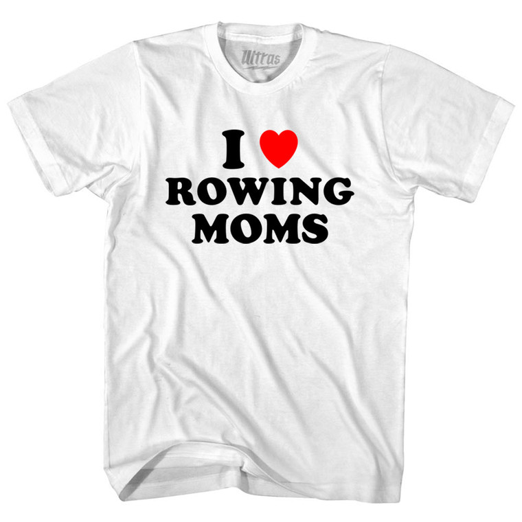 I Love Rowing Moms Youth Cotton T-shirt - White
