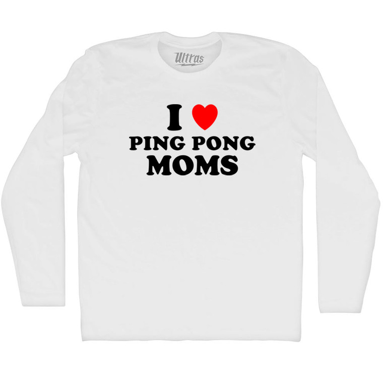 I Love Ping Pong Moms Adult Cotton Long Sleeve T-shirt - White