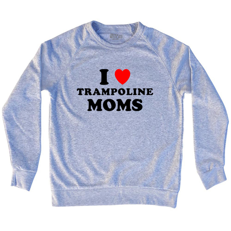 I Love Trampoline Moms Adult Tri-Blend Sweatshirt - Grey Heather
